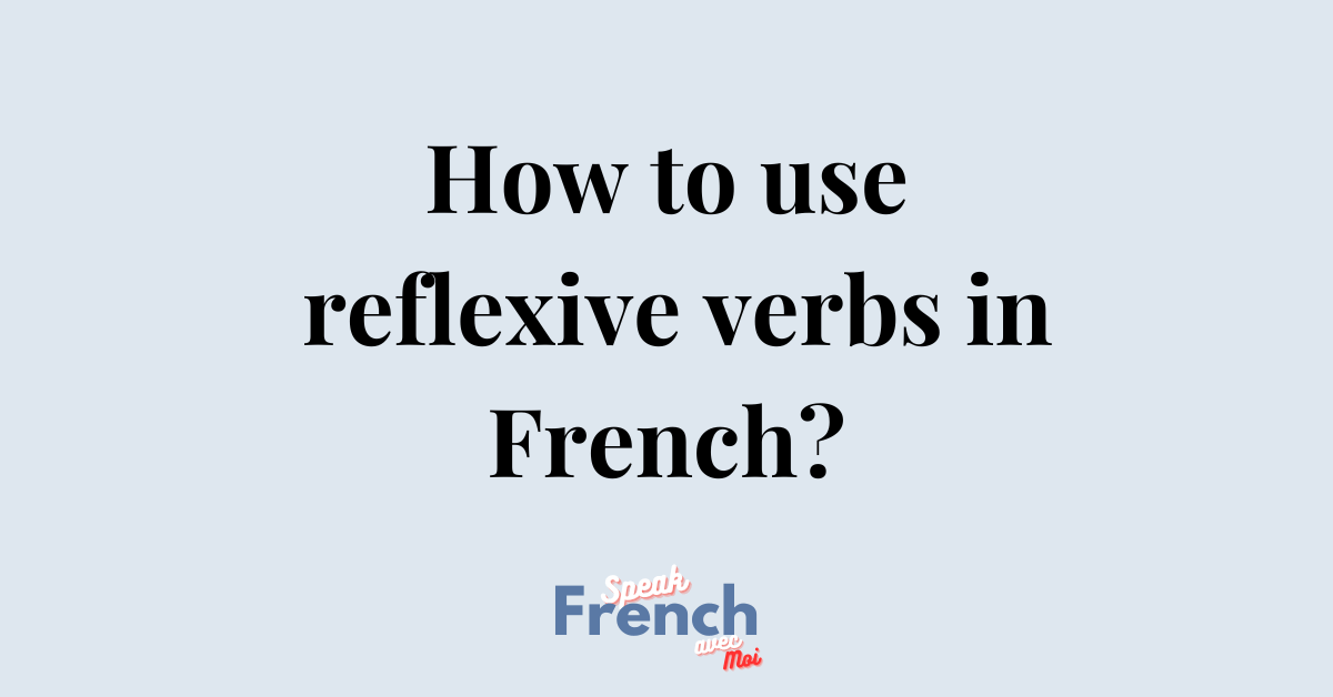 How to use reflexive verbs in French?
