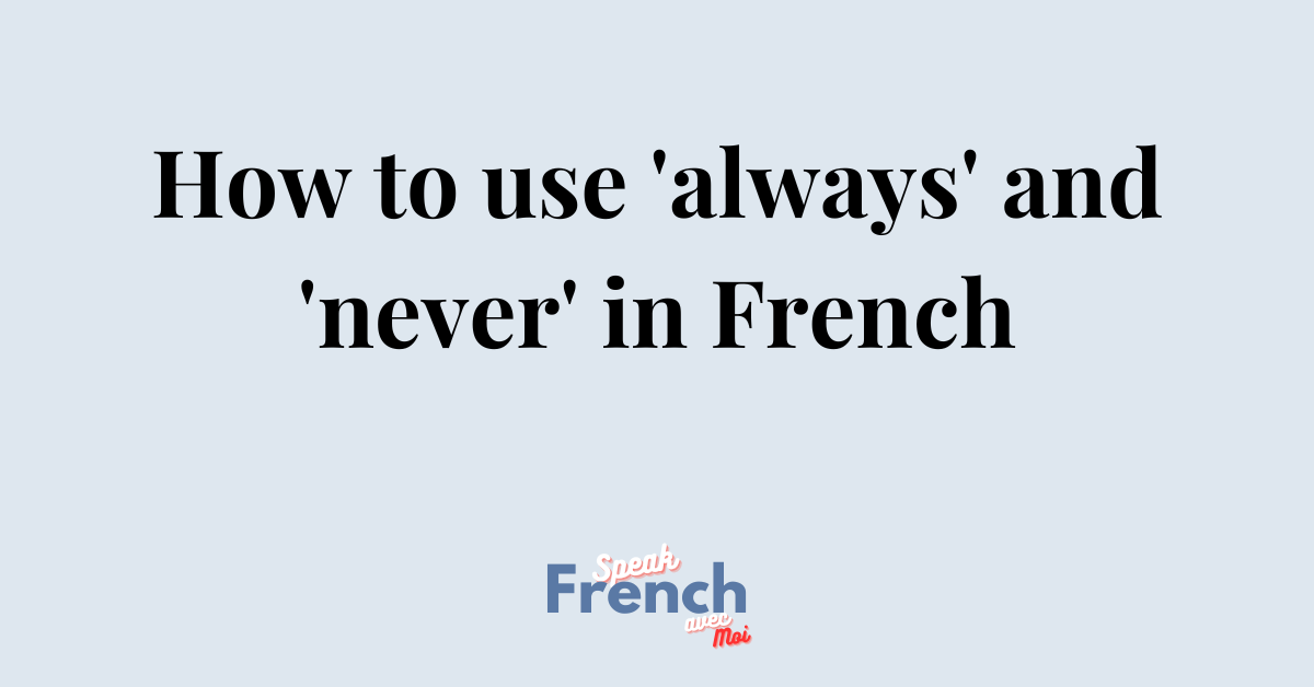How to always say never in French!