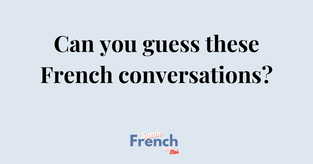 can you guess these French conversations