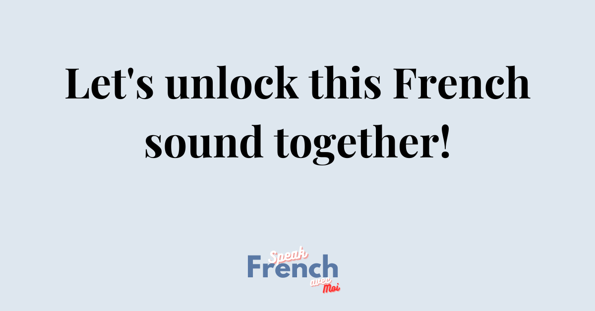 Let’s unlock this French sound together!