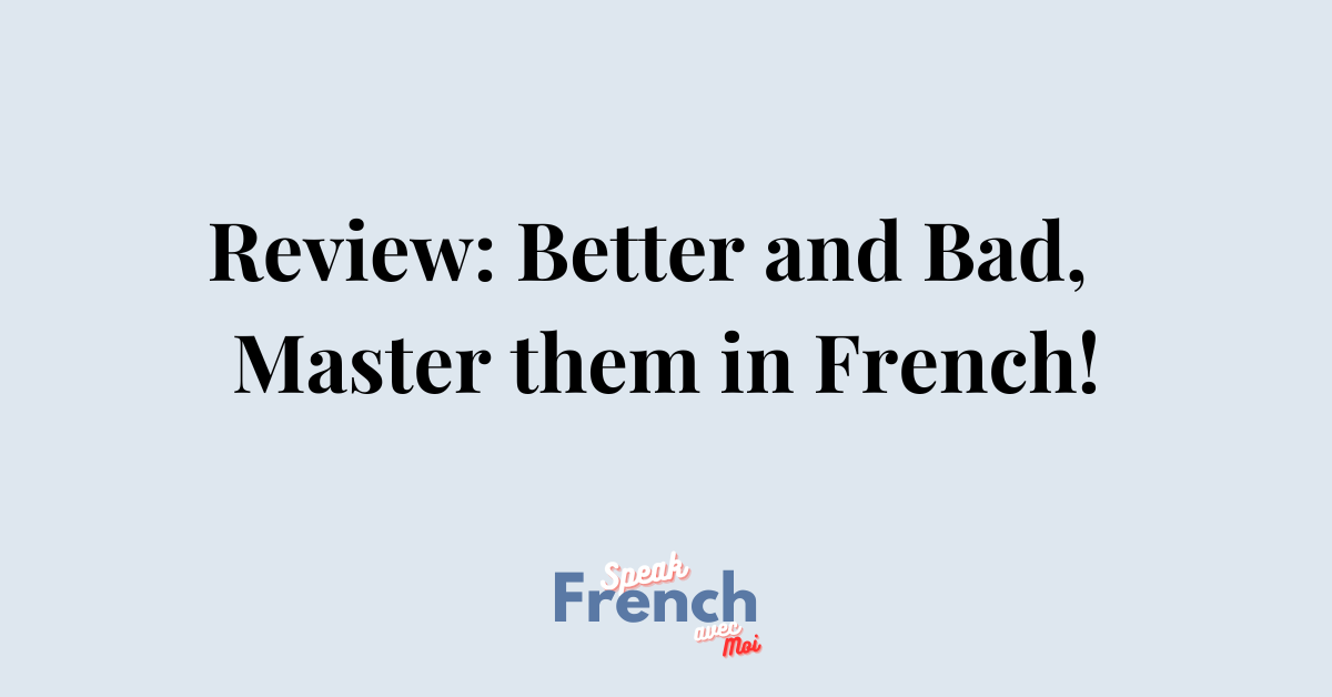 Better and Bad: Master them in French!