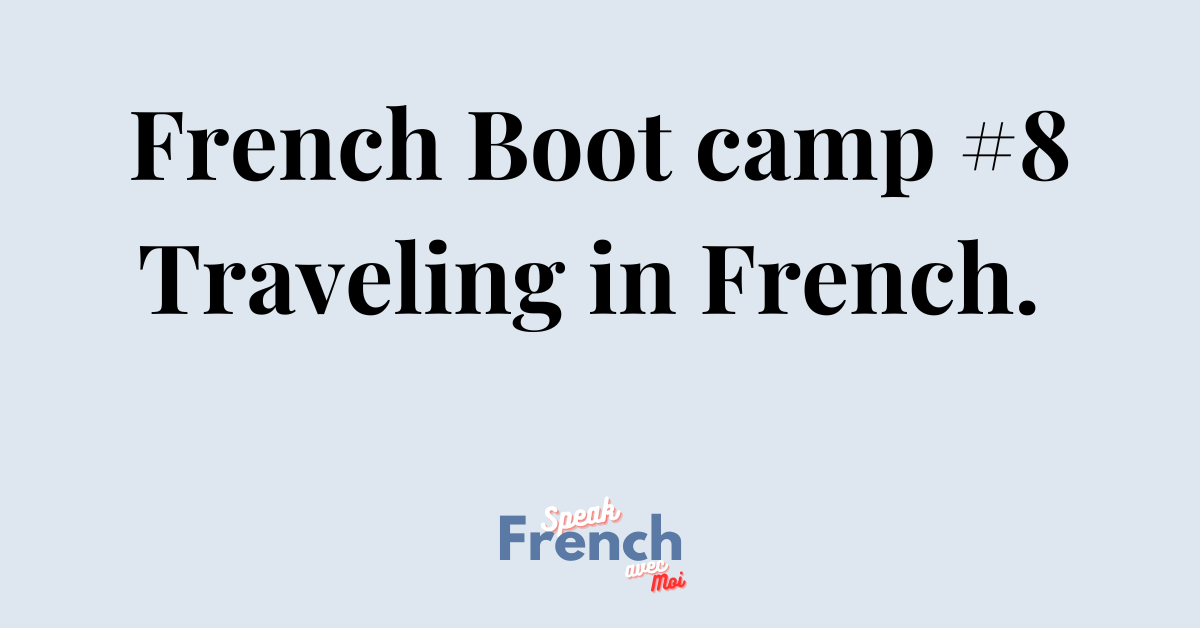 French Boot Camp #8 Traveling in French
