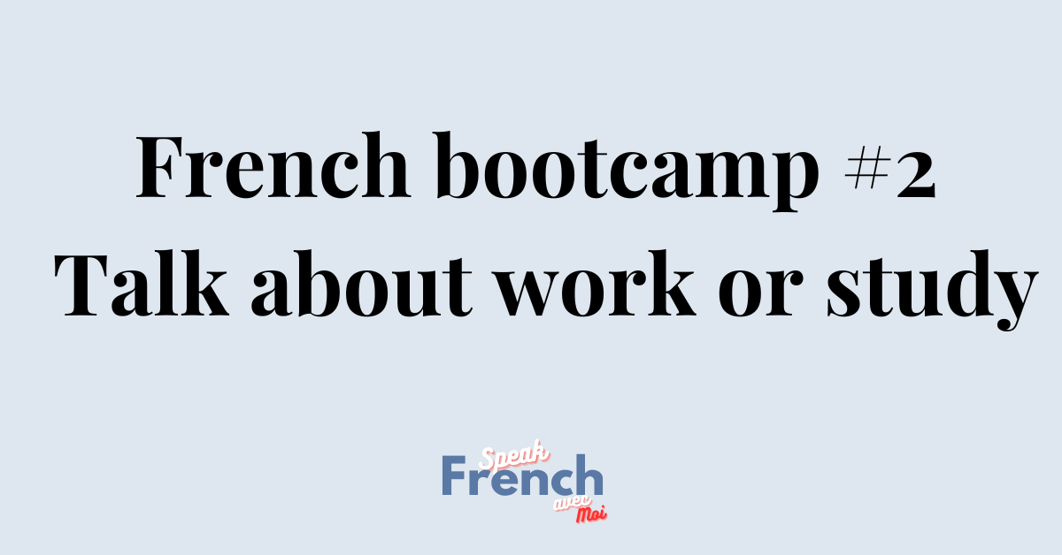 French bootcamp #2 Talk about work or study