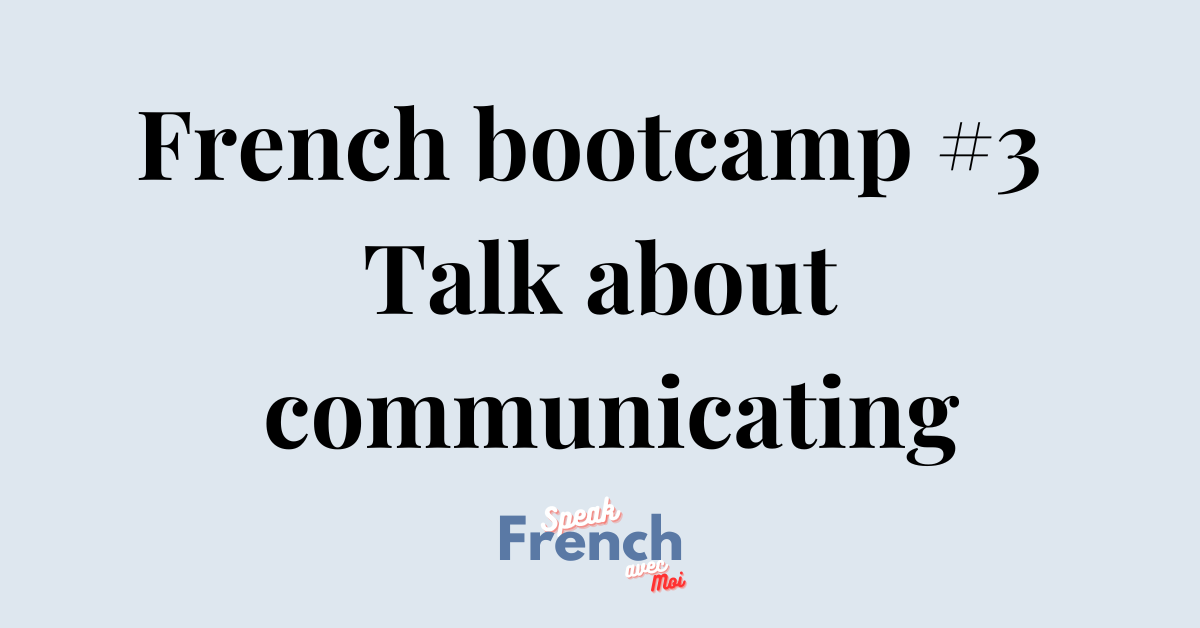 French bootcamp #3 Talking about communicating in French