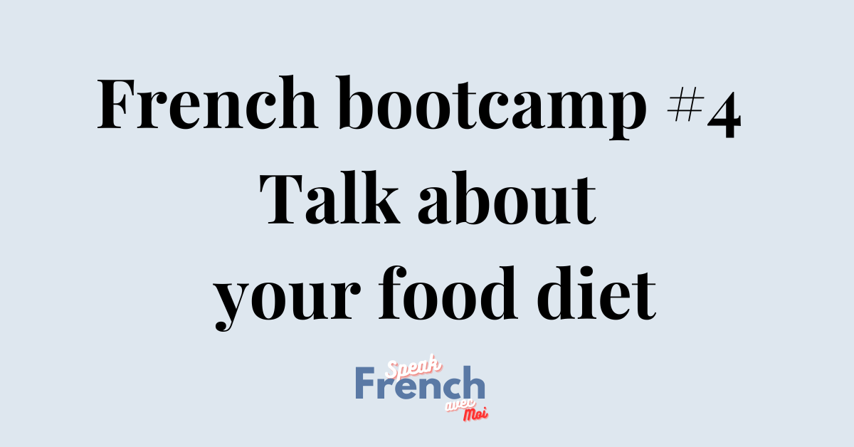 French bootcamp #4 Talking about your food diet