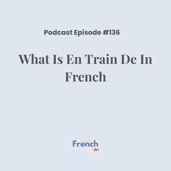 What is ‘en train de’ in French?