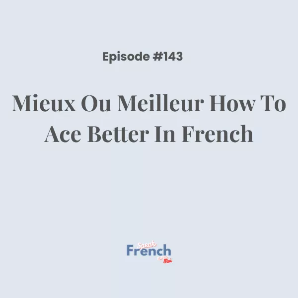 Mieux ou meilleur? How to ace ‘better’ in French!