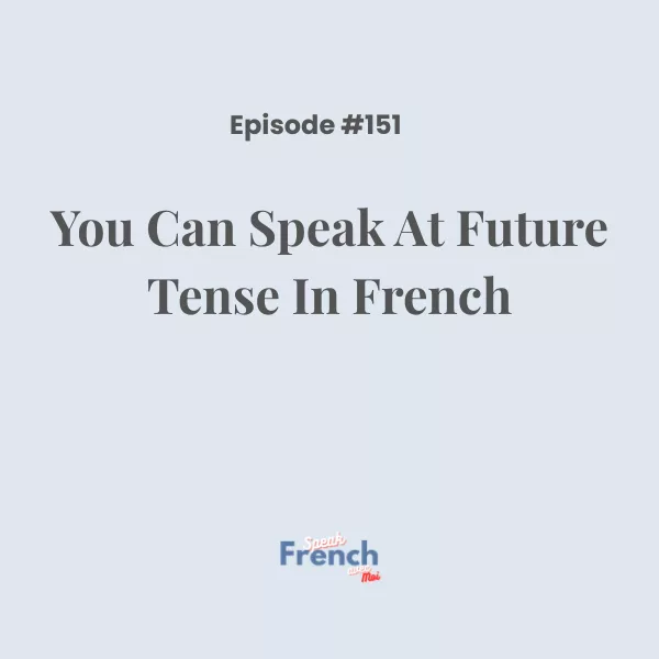 You can speak at future tense in French