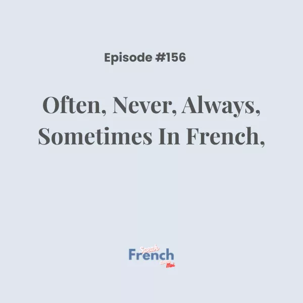 Review: how to use often, never, always, sometimes, and frequencies in French!