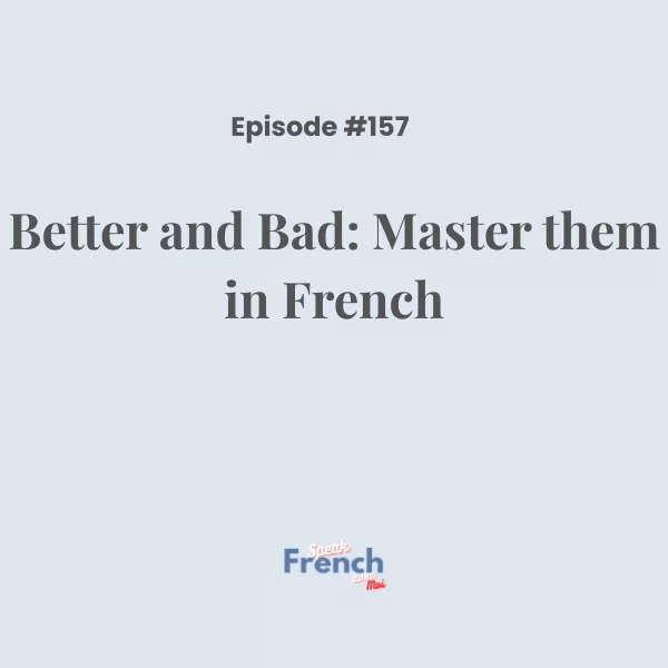 Better and Bad: Master them in French!
