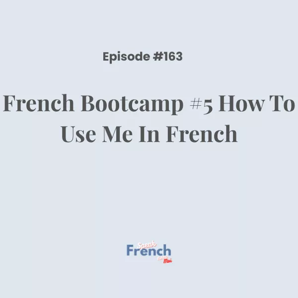 French bootcamp #5 How to use ‘me’ in French