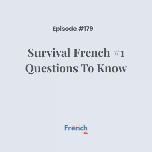 Podcast Ep. 179 Survival French #1 Questions To Know