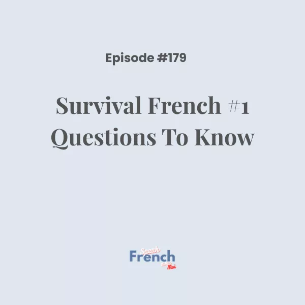 Podcast Ep. 179 Survival French #1 Questions To Know