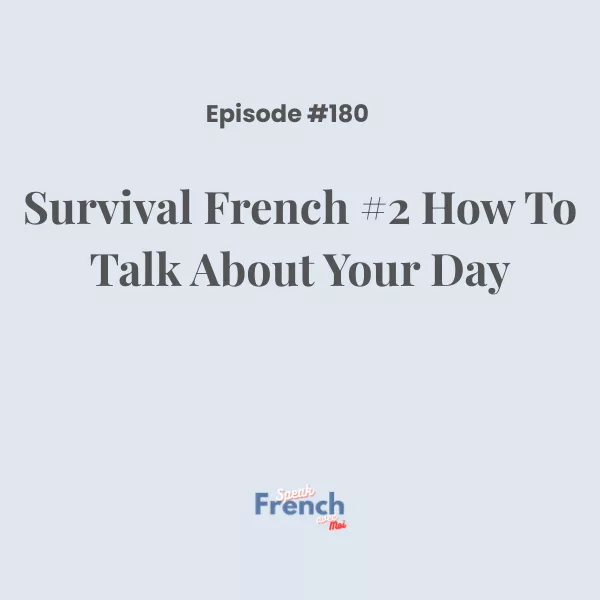 Podcast Ep. 180 Survival French #2 How To Talk About Your Day
