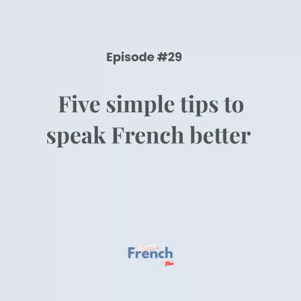 Five simple tips to speak French better