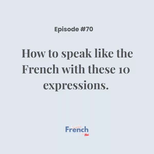 How to speak like the French with these 10 expressions.