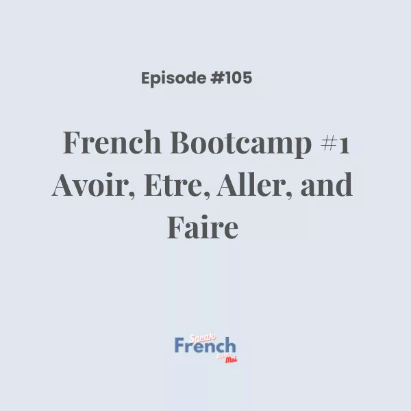 French Bootcamp #1  Avoir, Etre, Aller, and Faire