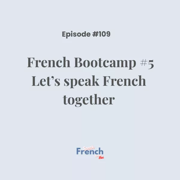French Bootcamp #5: Let’s speak French together