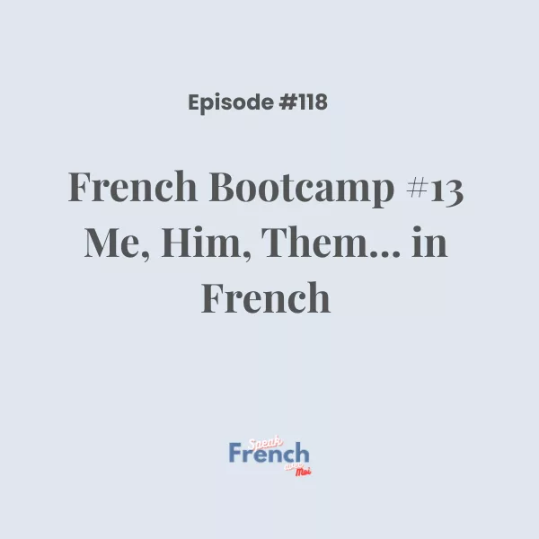 French Bootcamp #13: Me, Him, Them… in French
