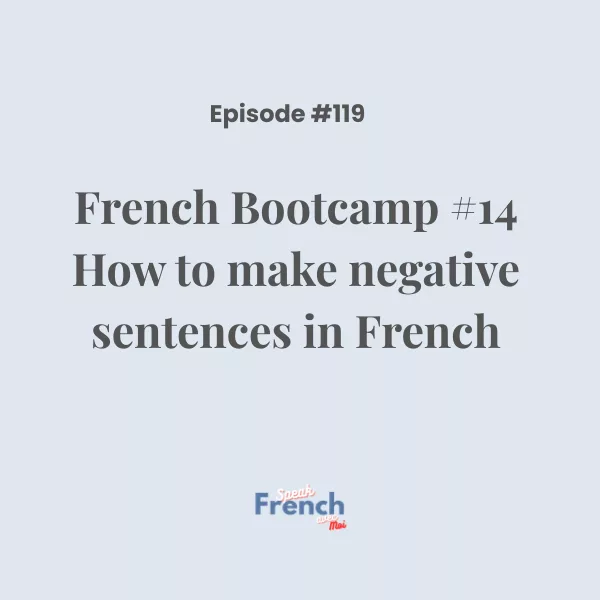 French Bootcamp #14: How to make negative sentences in French