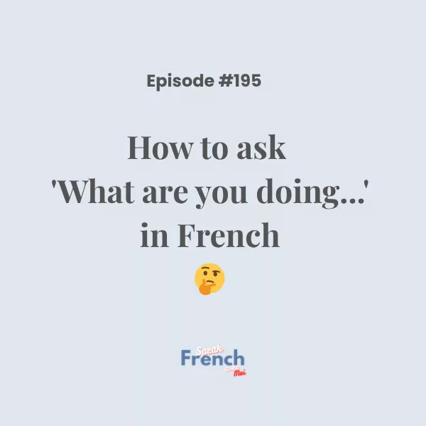 How to ask ‘What are you doing…’ in French